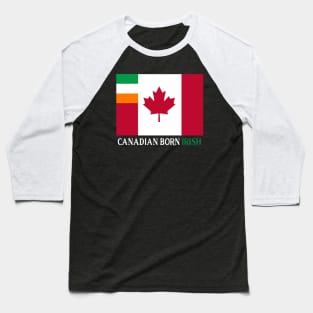 Canadian Born Irish - Ireland Citizen Baseball T-Shirt